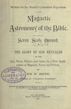 Magnetic Astronomy of the Bible: Seven Seals Opened. the Glory of God Revealed in the Sun, Moon, Planets and Stars, by New Application of Magnetic Force and Power (Hardcover)
