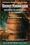 Secret Knowledge: Exploring the Boundaries of the Possible (Atlantis Rising® Anthology Library)