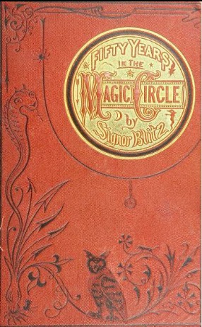 Fifty Years In The Magic Circle: An Account Of The Author's Professional Life; His Wonderful Tricks And Feats; With Laughable Incidents, And Adventures As A Magician, Necromancer, And Ventriloquist (Hardcover)