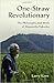 One-Straw Revolutionary: The Philosophy and Work of Masanobu Fukuoka