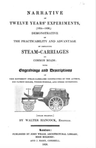 Narrative of Twelve Years Experiments, (1824-1836) Demonstrative of the Practicability and Advantage of Employing Steam-Carriages on Common Roads: With Engravings and Descriptions of the Different Steam-Carriages Constructed by the Author, His Patent Boil