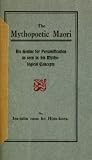 The mythopoetic Maori: his genius for personification as seen in his mythological concepts