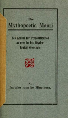 The mythopoetic Maori: his genius for personification as seen in his mythological concepts (Hardcover)