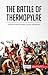 The Battle of Thermopylae: The Heroic Fall of Leonidas I and the 300 Spartans (History)