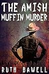 The Amish Muffin Murder by Ruth Bawell