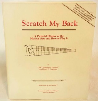 Scratch My Back: A Pictoral History of the Musical Saw and How to Play It (Hardcover)