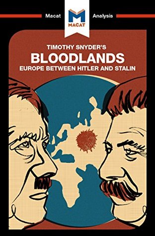 A Macat analysis of Timothy Snyder’s Bloodlands: Europe Between Hitler and Stalin (Kindle Edition)