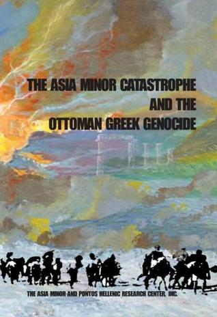 The Asia Minor Catastrophe and the Ottoman Greek Genocide