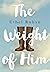 The Weight of Him