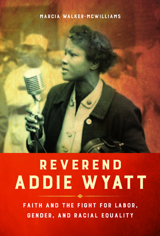 Reverend Addie Wyatt: Faith and the Fight for Labor, Gender, and Racial Equality (Women, Gender, and Sexuality in American History)