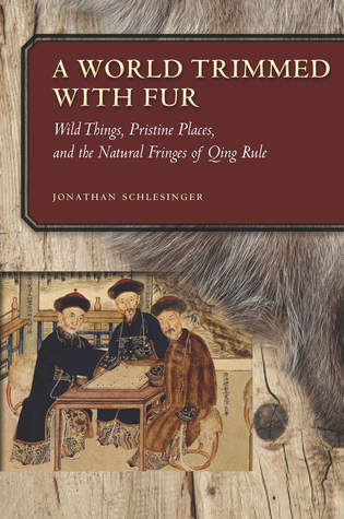 A World Trimmed with Fur: Wild Things, Pristine Places, and the Natural Fringes of Qing Rule (Hardcover)