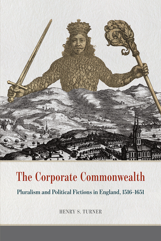 The Corporate Commonwealth: Pluralism and Political Fictions in England, 1516-1651 (Hardcover)
