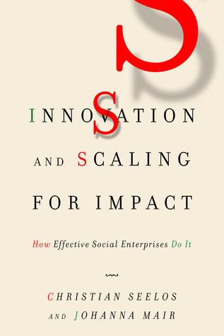 Innovation and Scaling for Impact: How Effective Social Enterprises Do It (Hardcover)
