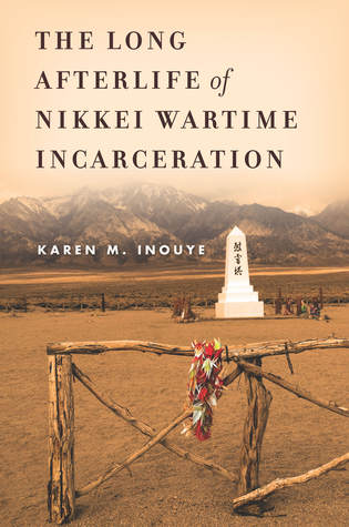 The Long Afterlife of Nikkei Wartime Incarceration (America)