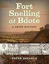 Fort Snelling at Bdote: A Brief History Fort Snelling at Bdote: A Brief History