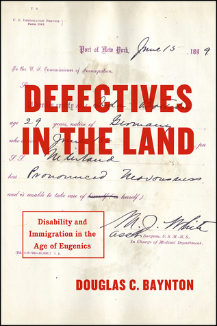 Defectives in the Land: Disability and Immigration in the Age of Eugenics (Hardcover)