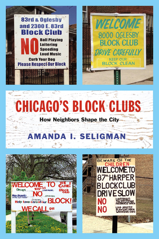 Chicago's Block Clubs: How Neighbors Shape the City (Historical Studies of Urban America)