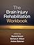 The Brain Injury Rehabilitation Workbook by Rachel Winson