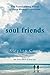 Soul Friends: The Transforming Power of Deep Human Connection