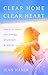 Clear Home, Clear Heart: Learn to Clear the Energy of People & Places