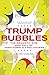 Trump Bubbles: The Dramatic...