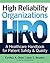 High Reliability Organizations: A Healthcare Handbook for Patient Safety & Quality