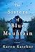 The Sisters of Blue Mountain by Karen Katchur The Sisters of Blue Mountain by Karen Katchur