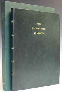 The Regent's Park Colosseum, or, "Without hyperbole, the wonder of the world": Being an account of a forgotten pleasure dome and its creators (Leather Bound)