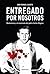 Entregado por nosotros: Montoneros y el asesinato del padre Carlos Mugica (Spanish Edition)