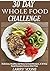 WHOLE 30 DIET RECIPES: 30 Day Whole Food Challenge Regimen: Delicious, Healthy and Easy-to-Cook Recipes, A 30Day Food Freedom Forever Diet Plan.