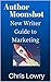 Author Moonshot: New Writer Guide to Marketing: Step by step simple marketing plan to build a career as a writer