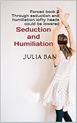 Seduction and Humiliation