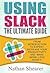Using Slack: The Ultimate Guide