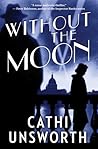Without the Moon by Cathi Unsworth