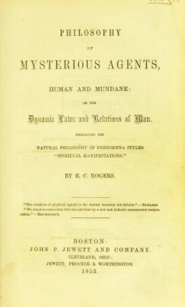 Philosophy of mysterious agents, human and mundane: or, The dynamic laws and relations of man. Embracing the natural philosophy of phenomena styled spiritual manifestations (Hardcover)