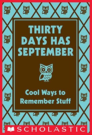Thirty Days Has September: Cool Ways to Remember Stuff (Best at Everything)