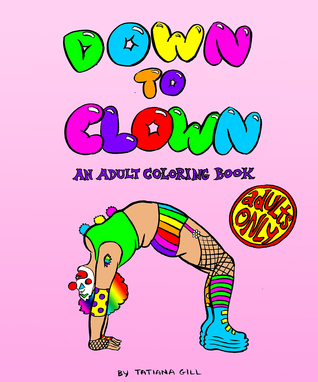 Down to Clown: An Adult Coloring Book