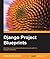 Django Project Blueprints
