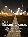 The Black Dahlia Case: The History of the Unsolved Murder of Elizabeth Short