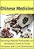 Chinese Medicine: Stunning Natural Remedies our Ancestors Used to Treat Illnesses and Cure Sicknesses: (Herbal Medicine, Essential Oils, Vitamins, Supplements, Minerals, Clean Eating)