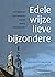 Edele wijze lieve bijzonder...
