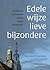Edele wijze lieve bijzondere - Een bondige geschiedenis van d... by Willem Otterspeer