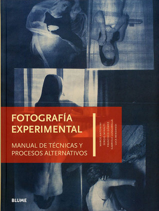 Fotografía experimental. Manual de técnicas y procesos alternativos