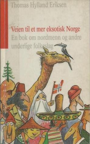 Veien til et mer eksotisk Norge: En bok om nordmenn og andre underlige folkeslag (Paperback)