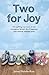 Two For Joy - The true story of one family's journey to happiness with severely disabled twins: The Uplifting Story of One Courageous Family