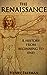 The Renaissance A History From Beginning to End (Leonardo Da Vinci, Michelangelo, Theresa of Avila, William Shakespeare, Martin Luther, Johannes Gutenberg) by Hourly History