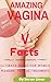 Amazing Vagina Facts: Ultim...