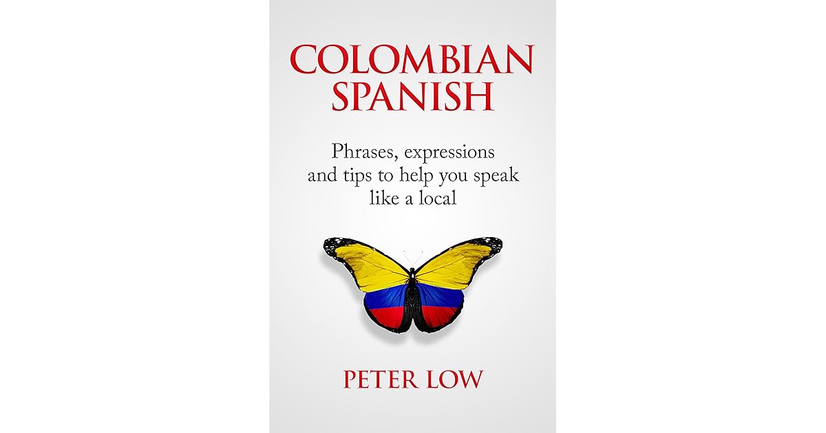 Colombian Spanish Phrases, Expressions and Tips to Help You Speak Like