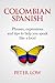 Colombian Spanish by Peter  Low