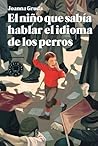 El niño que sabía hablar el idioma de los perros by Joanna Gruda